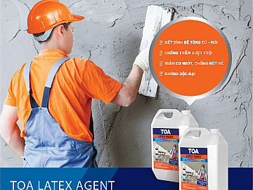 TOA LATEX AGENT - “TRỢ THỦ ĐẮC LỰC” GIÚP KẾT NỐI BÊ TÔNG VÀ CHỐNG THẤM VƯỢT TRỘI